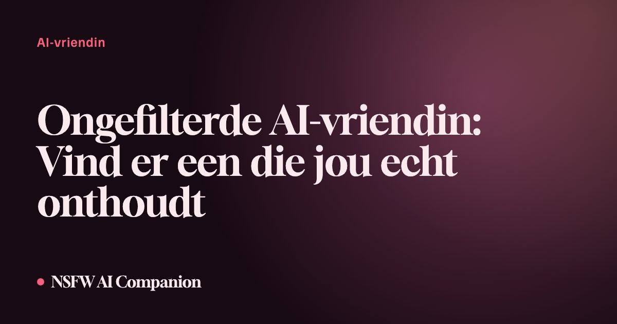 Ongefilterde AI-vriendin: Vind er een die jou echt onthoudt
