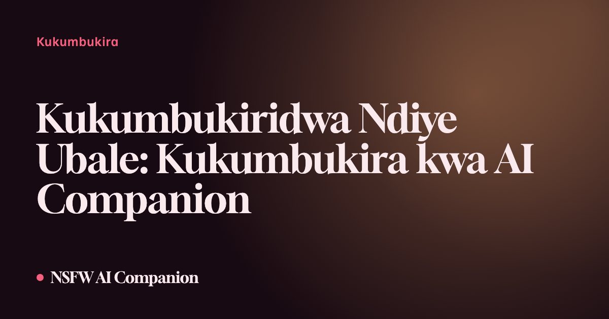 Kukumbukiridwa Ndiye Ubale: Kukumbukira kwa AI Companion