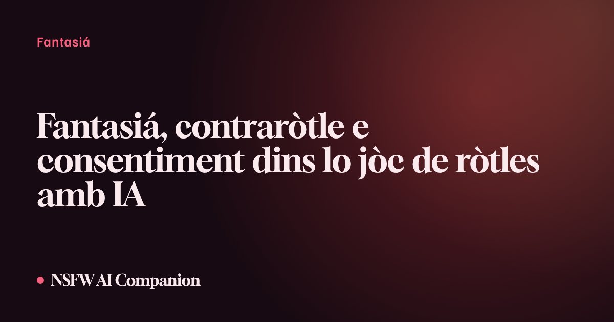 Fantasiá, contraròtle e consentiment dins lo jòc de ròtles amb IA