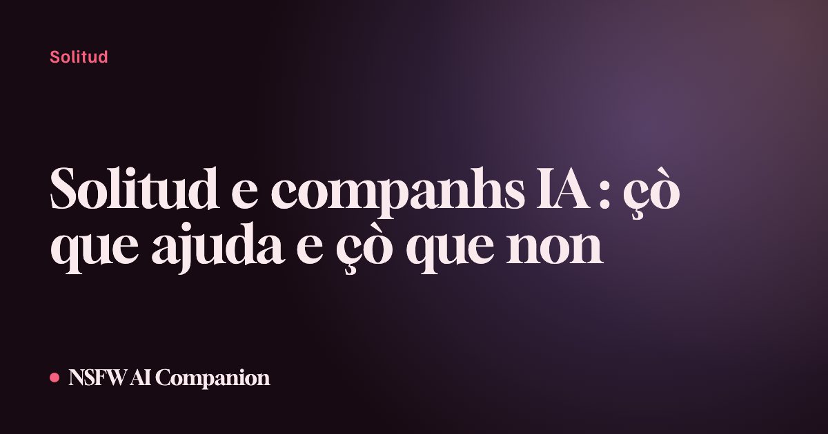 Solitud e companhs IA : çò que ajuda e çò que non