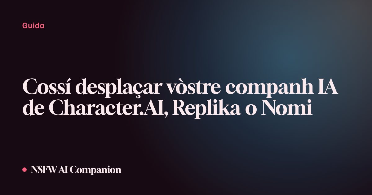 Cossí desplaçar vòstre companh IA de Character.AI, Replika o Nomi