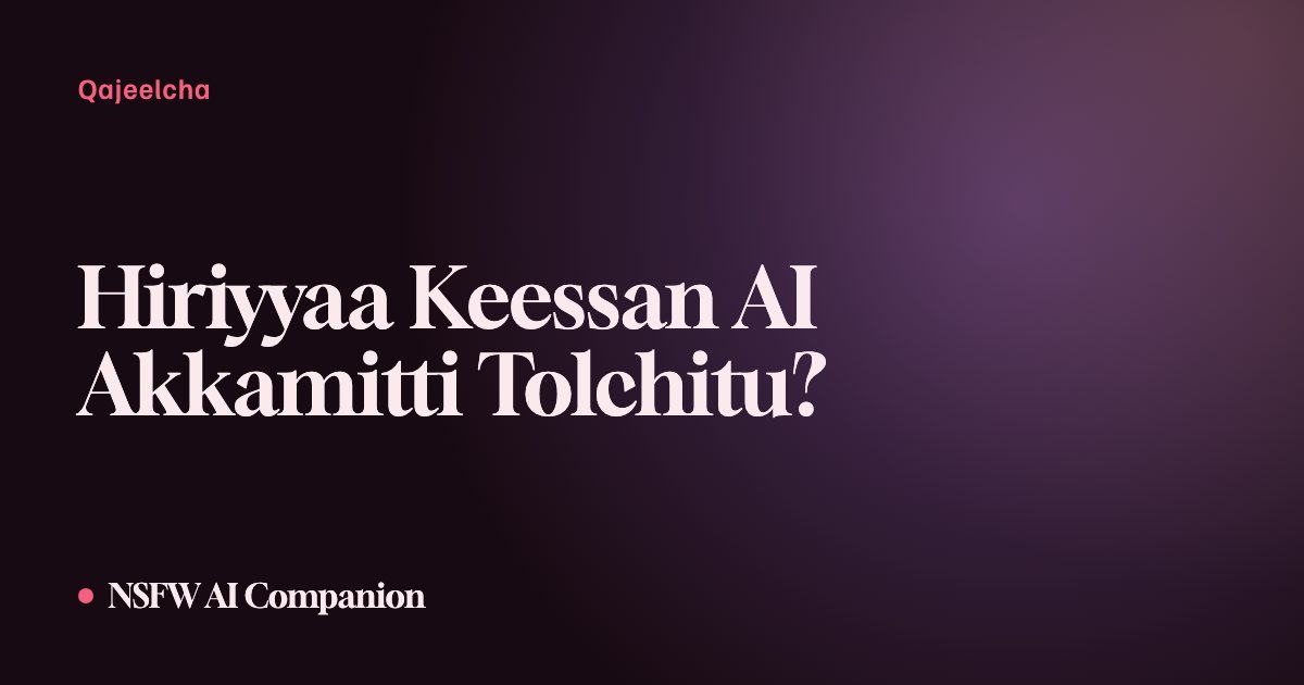 Hiriyyaa Keessan AI Akkamitti Tolchitu?