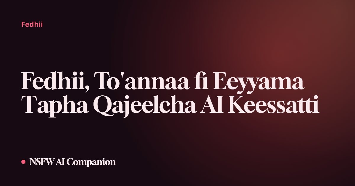 Fedhii, To'annaa fi Eeyyama Tapha Qajeelcha AI Keessatti