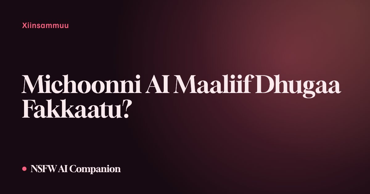Michoonni AI Maaliif Dhugaa Fakkaatu?