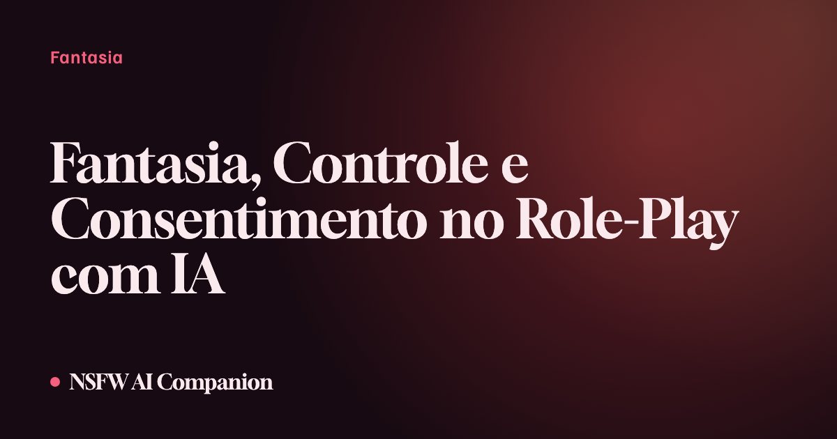 Fantasia, Controle e Consentimento no Role-Play com IA