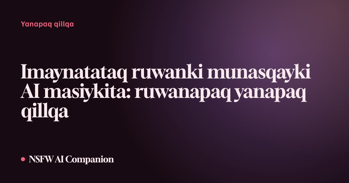 Imaynatataq ruwanki munasqayki AI masiykita: ruwanapaq yanapaq qillqa