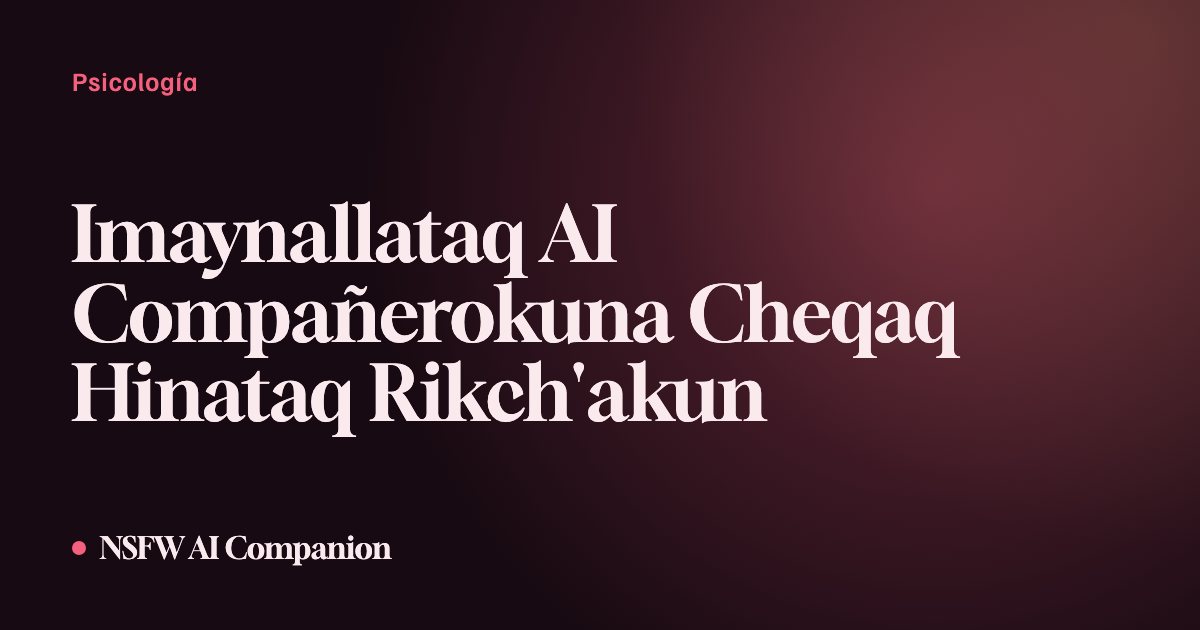 Imaynallataq AI Compañerokuna Cheqaq Hinataq Rikch'akun