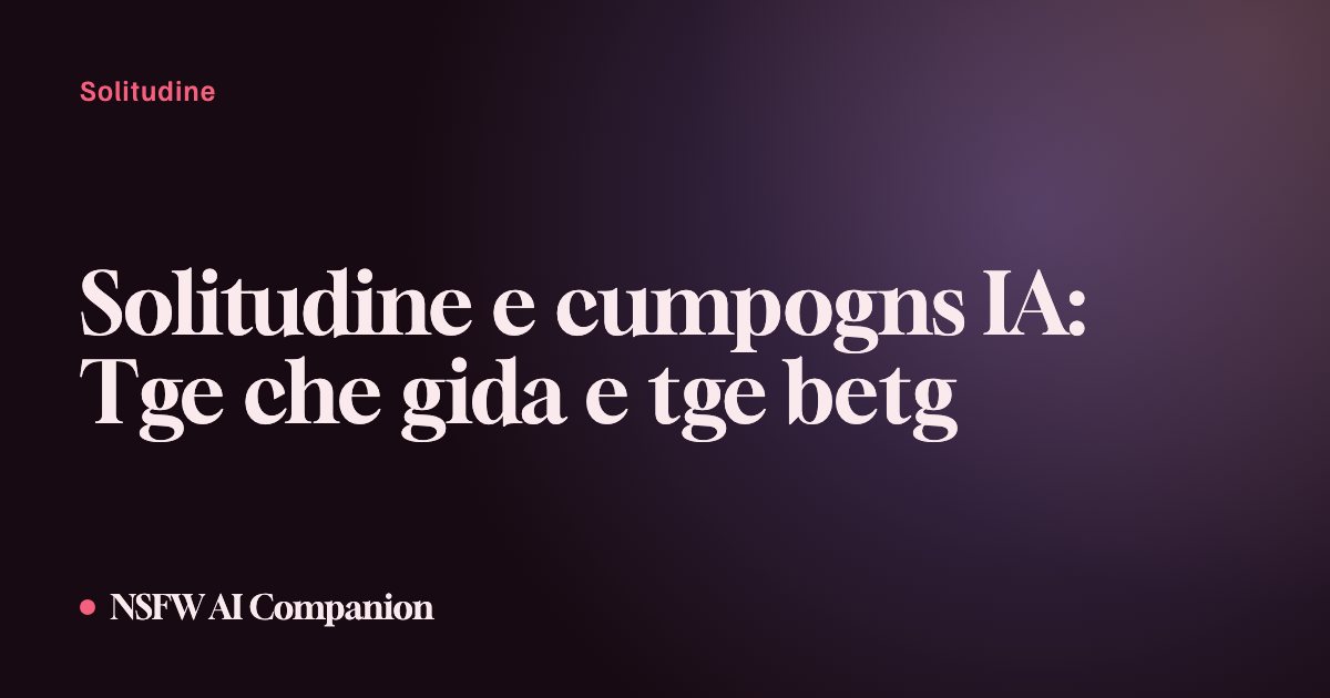 Solitudine e cumpogns IA: Tge che gida e tge betg