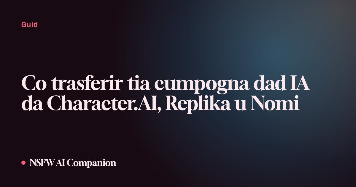 Co trasferir tia cumpogna dad IA da Character.AI, Replika u Nomi
