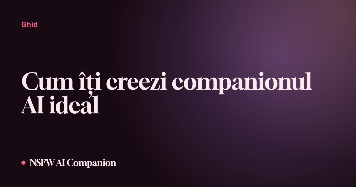 Cum îți creezi companionul AI ideal