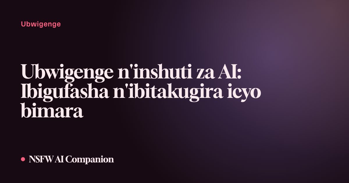 Ubwigenge n'inshuti za AI: Ibigufasha n'ibitakugira icyo bimara