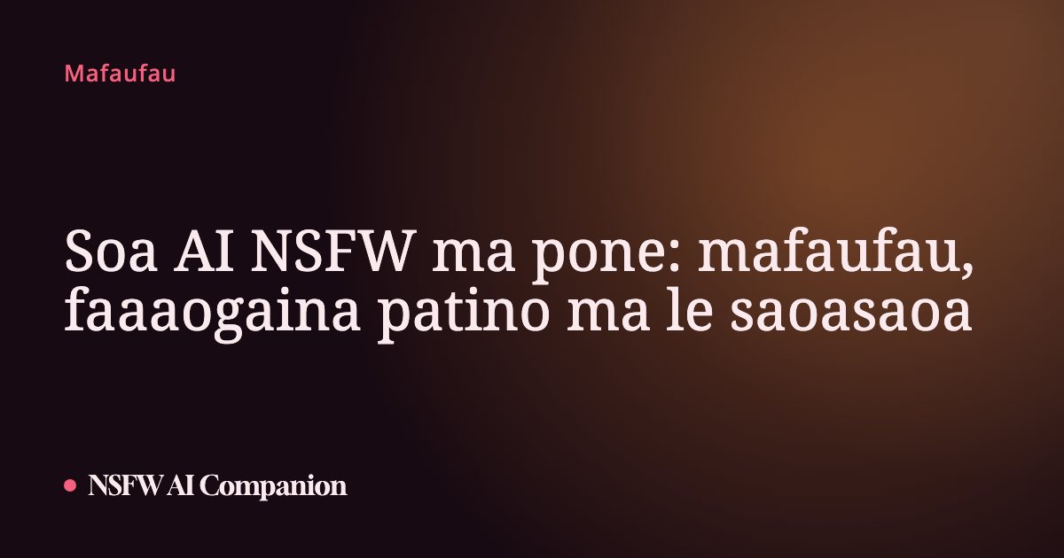 Soa AI NSFW ma pone: mafaufau, faaaogaina patino ma le saoasaoa