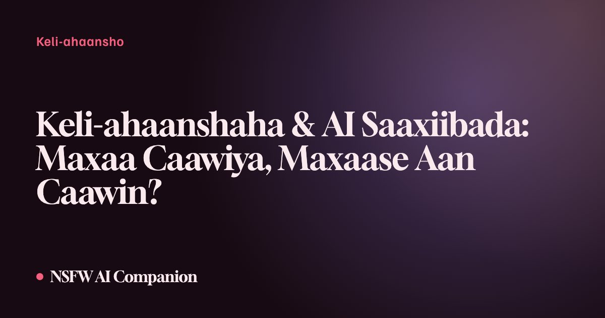 Keli-ahaanshaha & AI Saaxiibada: Maxaa Caawiya, Maxaase Aan Caawin?