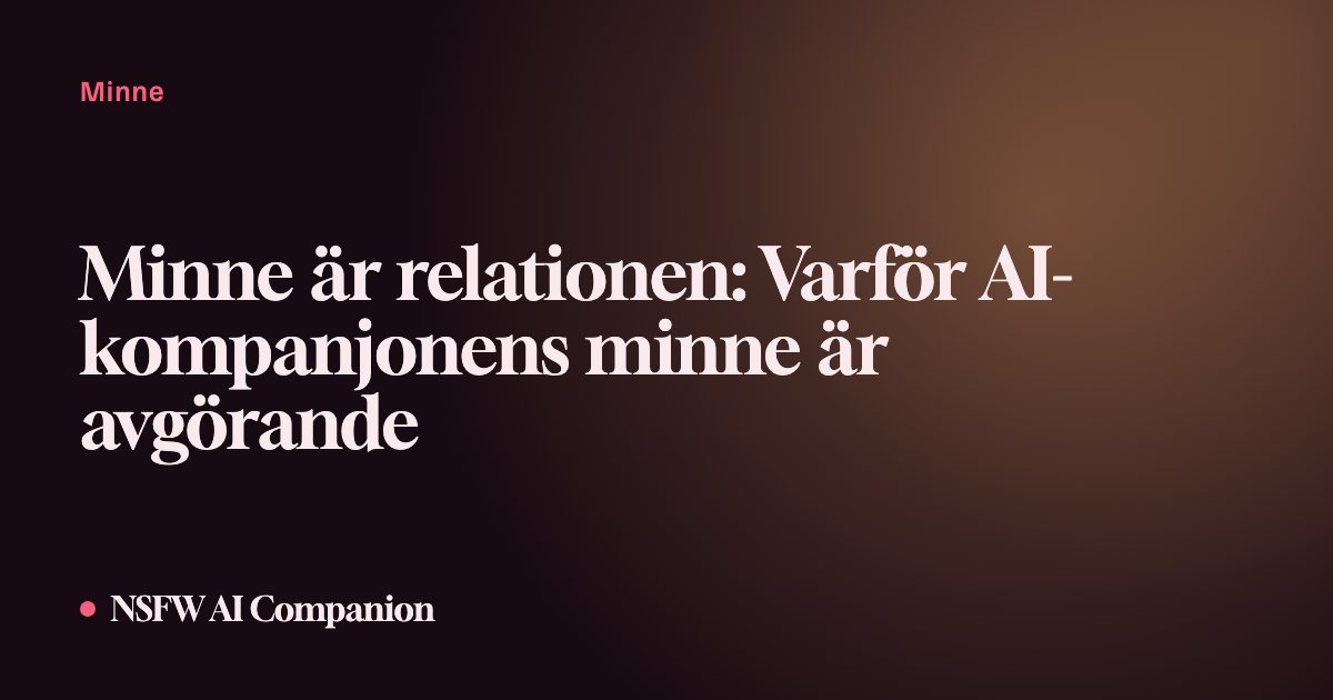Minne är relationen: Varför AI-kompanjonens minne är avgörande