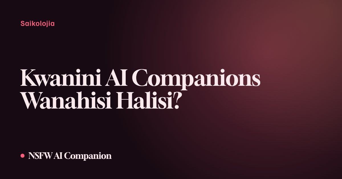 Kwanini AI Companions Wanahisi Halisi?