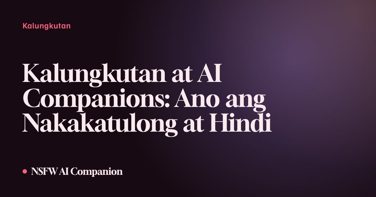 Kalungkutan at AI Companions: Ano ang Nakakatulong at Hindi