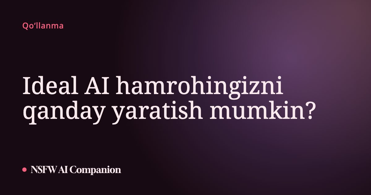 Ideal AI hamrohingizni qanday yaratish mumkin?