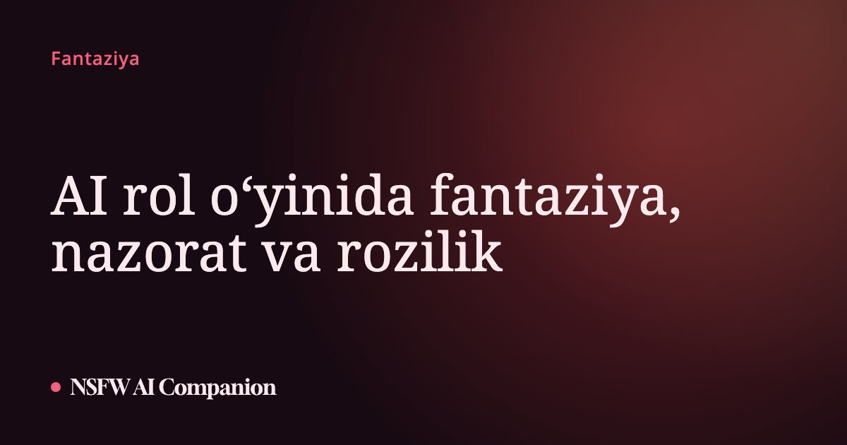 AI rol oʻyinida fantaziya, nazorat va rozilik