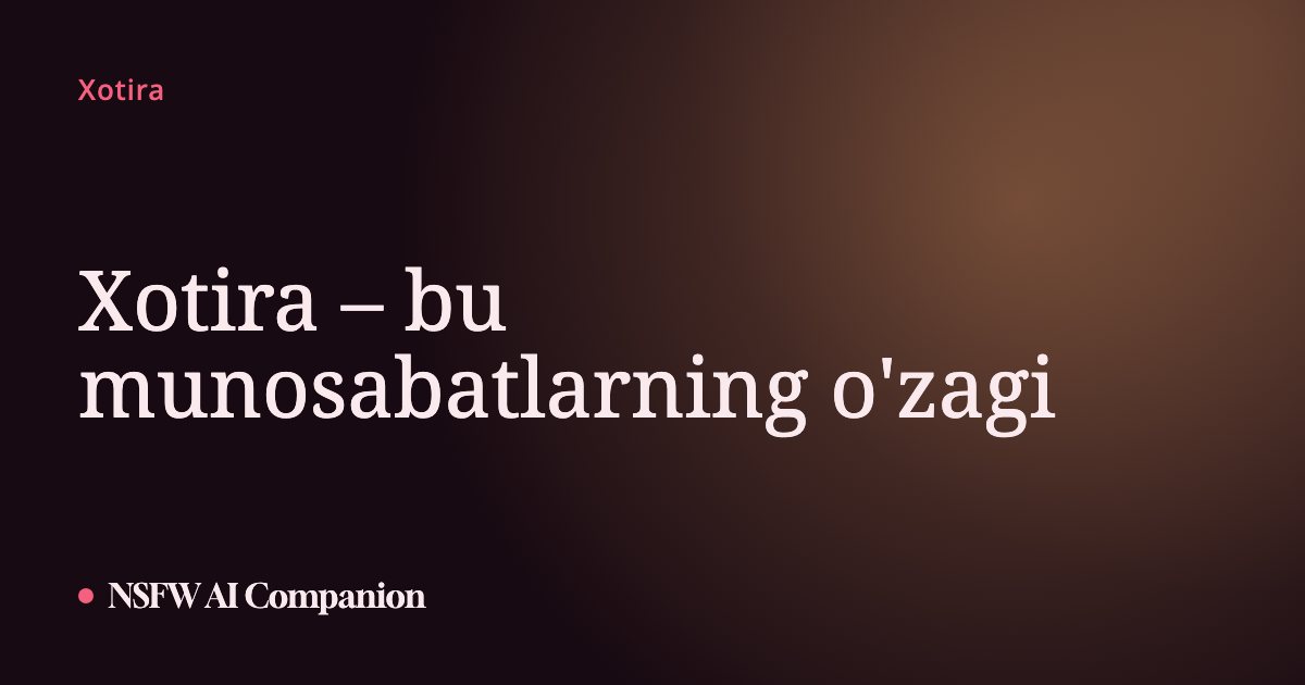 Xotira – bu munosabatlarning o'zagi