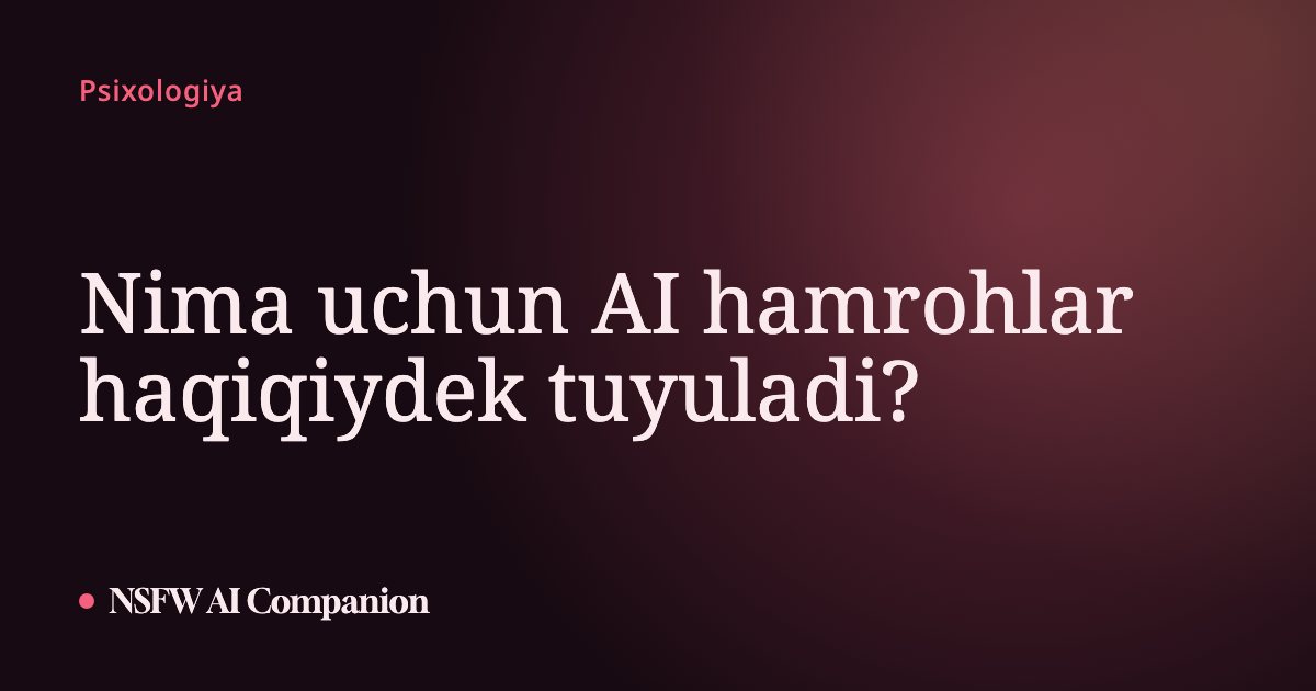 Nima uchun AI hamrohlar haqiqiydek tuyuladi?