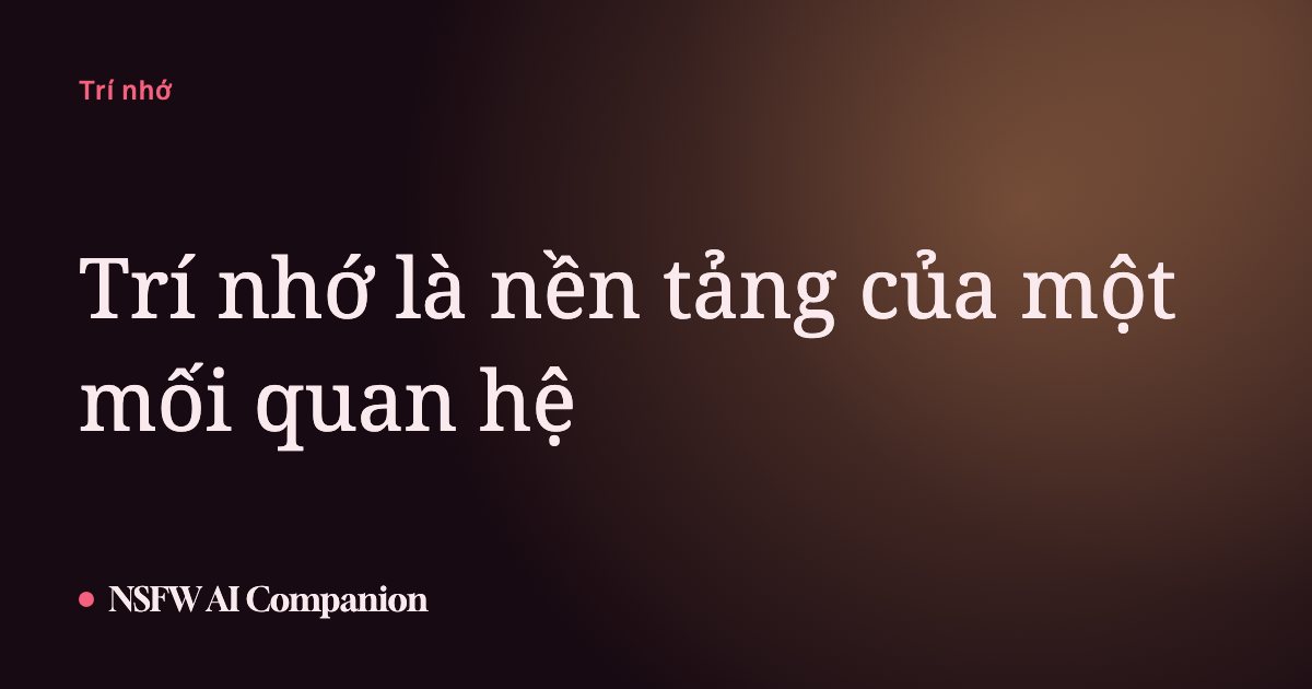 Trí nhớ là nền tảng của một mối quan hệ