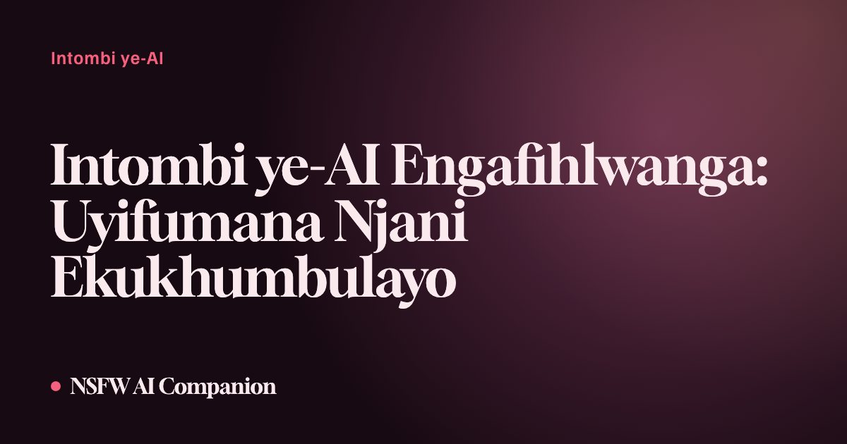 Intombi ye-AI Engafihlwanga: Uyifumana Njani Ekukhumbulayo