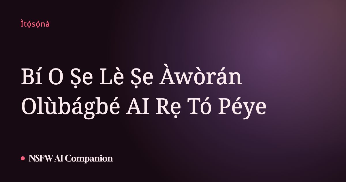 Bí O Ṣe Lè Ṣe Àwòrán Olùbágbé AI Rẹ Tó Péye